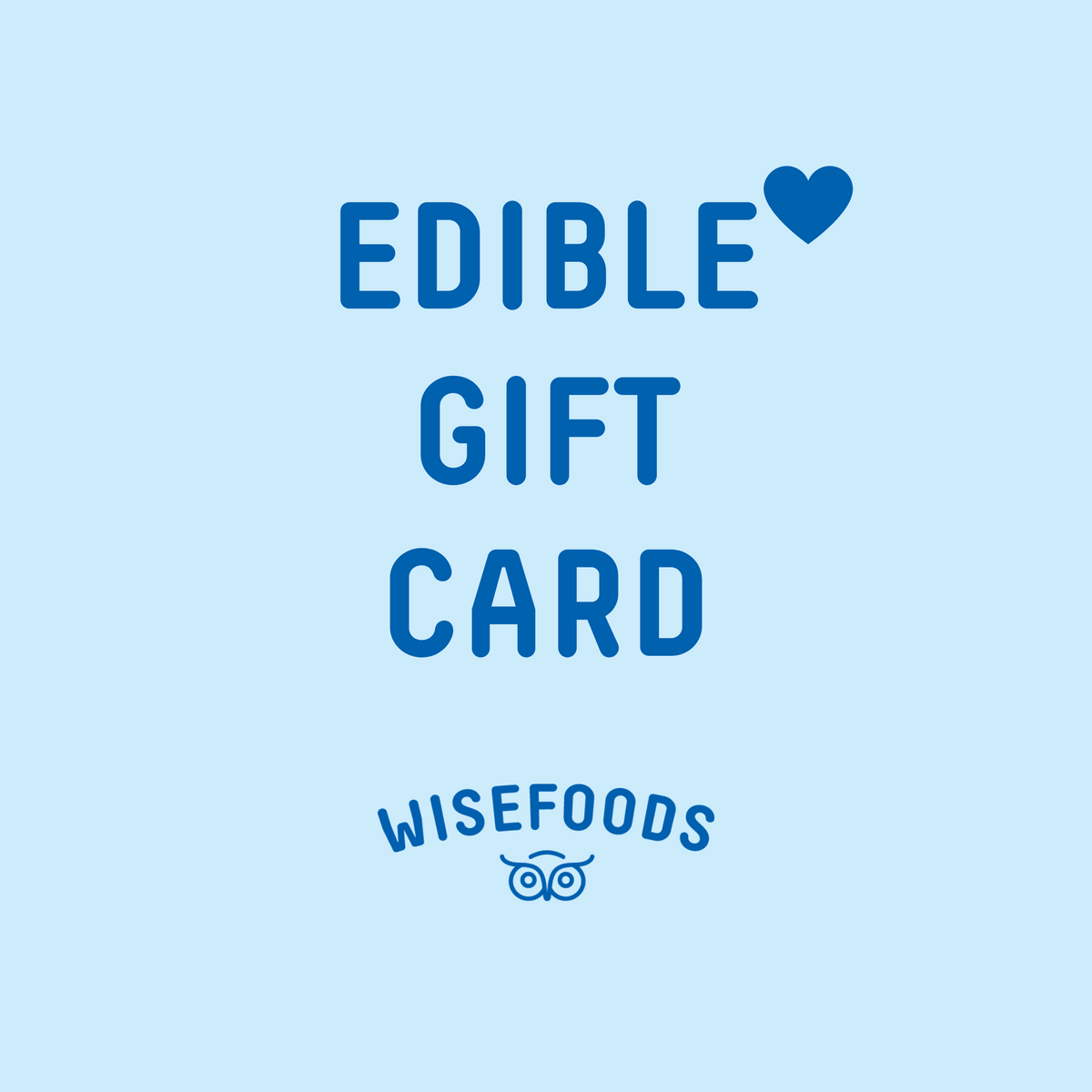 Wisefoods | Word tile reads &quot;Edible Gift Card&quot; with a love heart, and Wisefoods logo, both in dark blue text on a pale blue background
